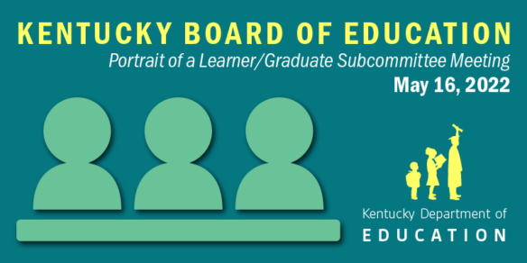 Kentucky Board of Education subcommittee begins work on Portrait of Learner/Graduate statewide model – Kentucky Teacher